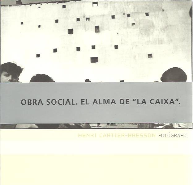 CARTIER-BRESSON, Henri - Henri Cartier-Bresson Fotógrafo. [Obra social. El alma de 'La Caixa'']. - [Spanish / New].