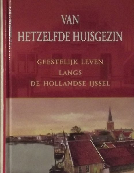 Neven, J.P. - Van hetzelfde huisgezin / geestelijk leven langs de Hollandse IJssel