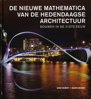 BURRY,JANE & MARK BURRY. - De nieuwe mathematica van de hedendaagse architectuur. Bouwen in de 21ste eeuw. isbn 9789068685497
