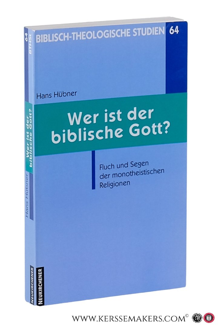 Hübner, Hans. - Wer ist der biblische Gott? Fluch und Segen der monotheistischen Religionen. 2. Auflage 2006.