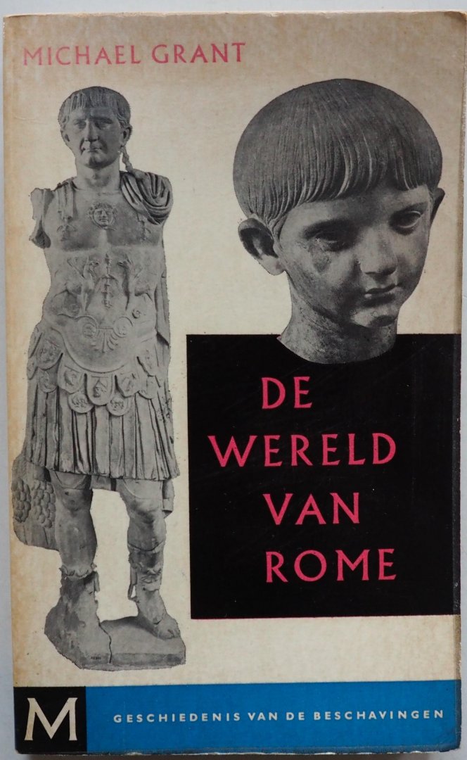 Grant Michael, bewerking Eykman J C B - De wereld van Rome gedurende 350 jaar van 133 voor C. -  217 na  C.