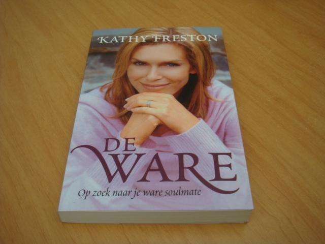 Freston, Kathy - De ware - Op zoek naar je ware soulmate