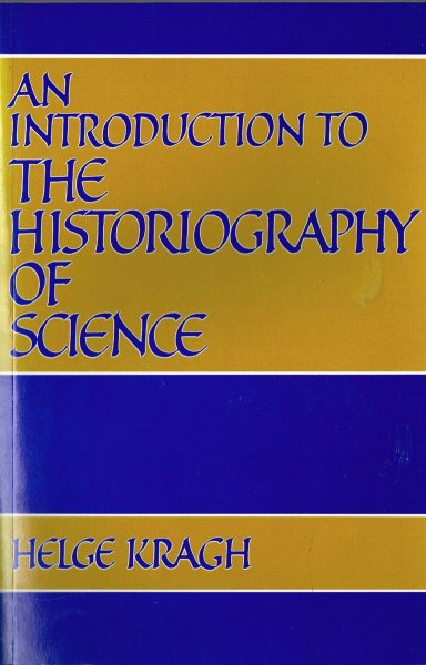 Kragh, H. - An introduction to the historiography of science