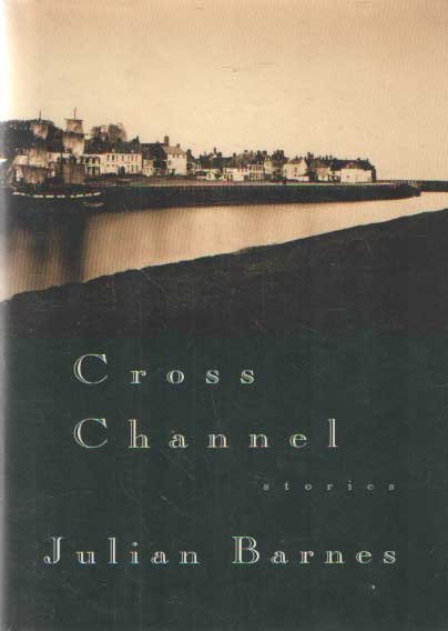 Barnes, Julian - Cross Channel
