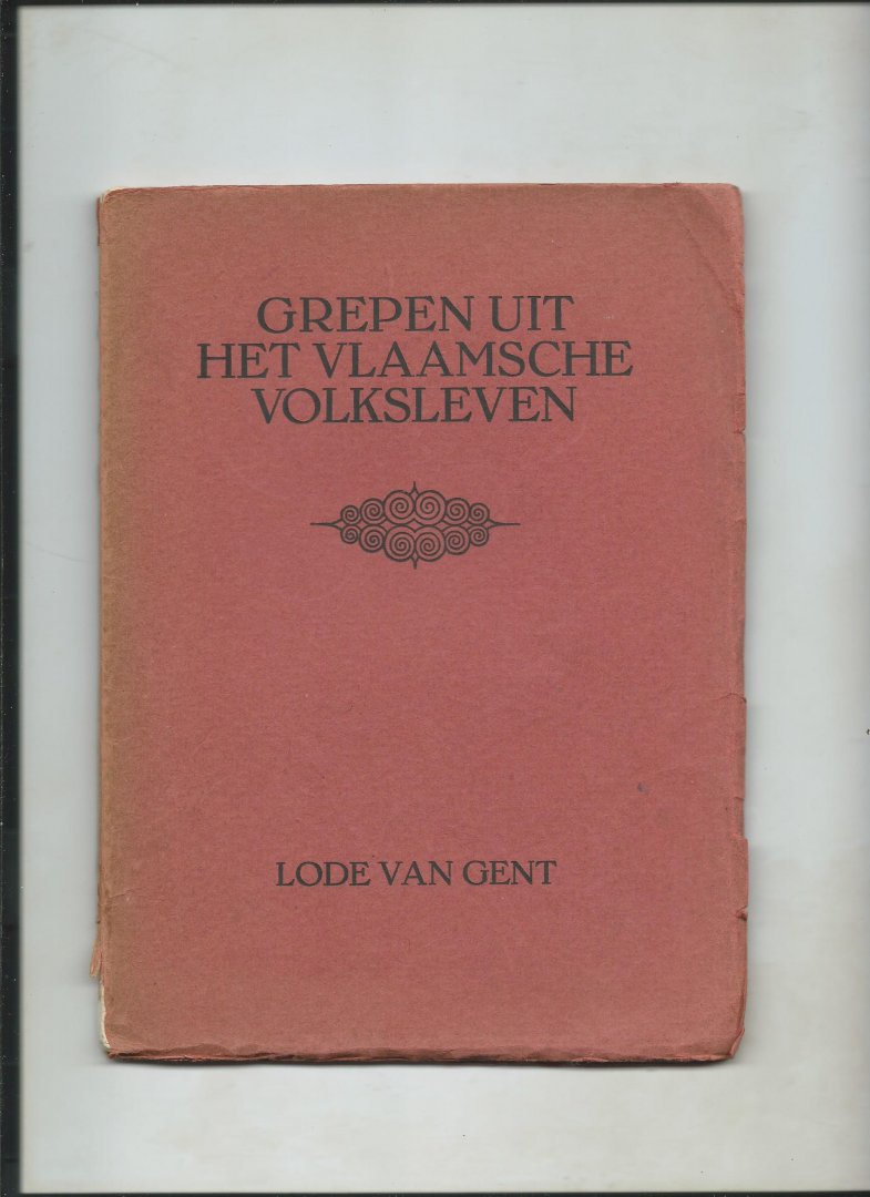 Gent, Lode van (= Oscar Tytgat) - Grepen uit het Vlaamsche Volksleven.