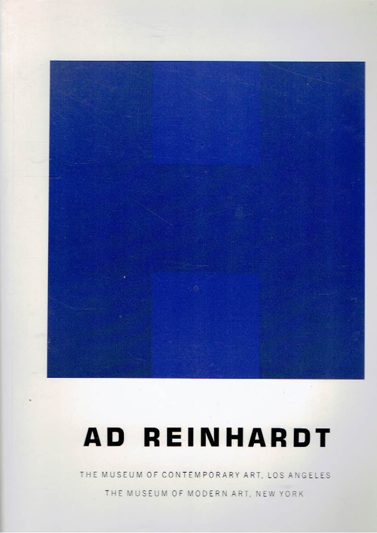 REINHARDT, Ad - Ad Reinhardt - The Museum of Contemporary Art, Los Angeles / The Museum of Modern Art, New York.