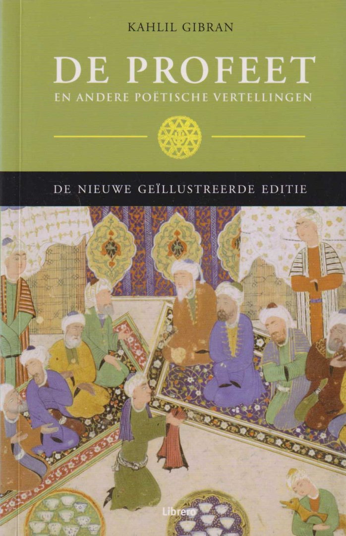 Gibran, Kahlil - De Profeet en andere poëtische vertellingen. De nieuwe geïllustreerde editie van Kahlil Gibrans tijdloze wijsheid