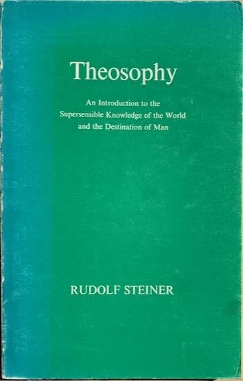 Steiner, Rudolf - THEOSOPHY. An Introduction to the Supersensible Knowledge of the World and the Destination of Man.