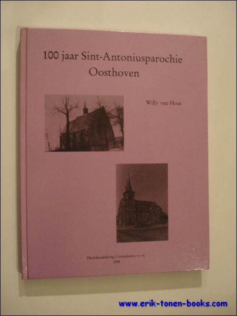 VAN HOUT WILLY. - 100 jaar Sint-Antoniusparochie Oosthoven.