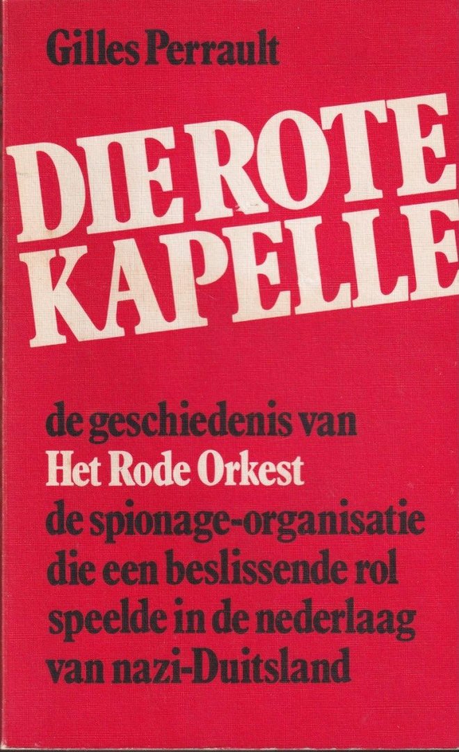 Perrault, Gilles - Die Rote Kapelle: De geschiedenis van Het Rode Orkest, de spionage-organisatie die een beslissende rol speelde in de nederlaag van nazi-Duitsland