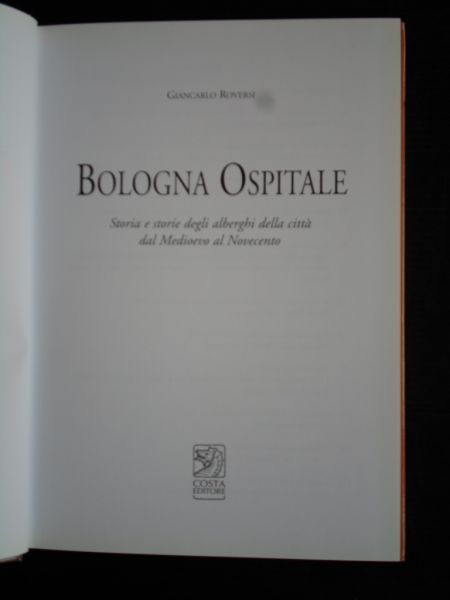  - Bologna Ospitale, Storia e storie degli alberghi della città dal Medioevo al Novecentp