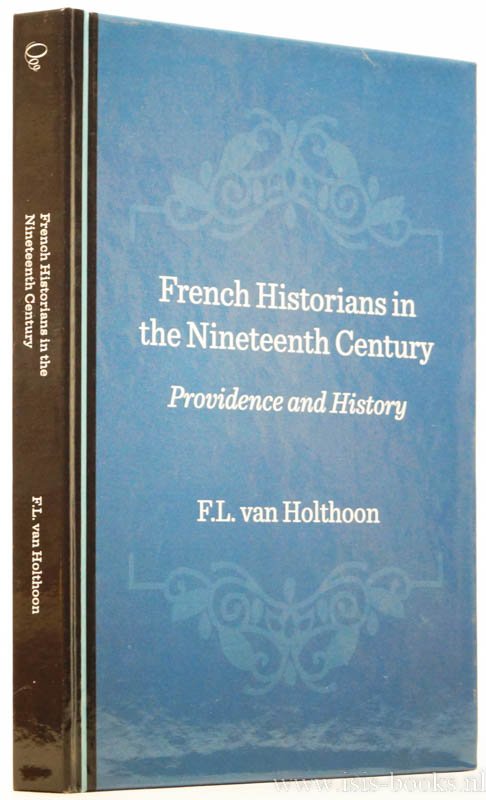 HOLTHOON, F.L. VAN - French historians in the nineteenth century, Providence and history.