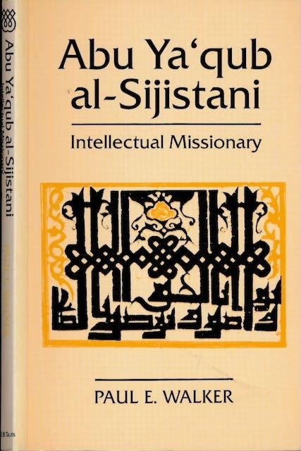 Walker, Paul E. - Abu Ya'qub Al-Sijistani: Intellectual missionary