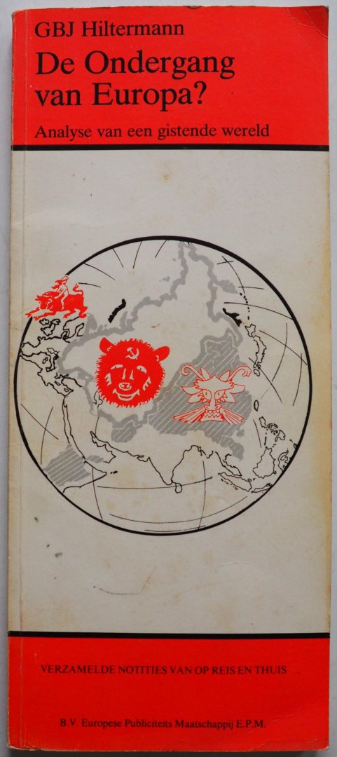 Hiltermann G B J - De ondergang van Europa Analyse van een gistende wereld Verzamelde notitities van op reis en thuis Met krantenknipsel