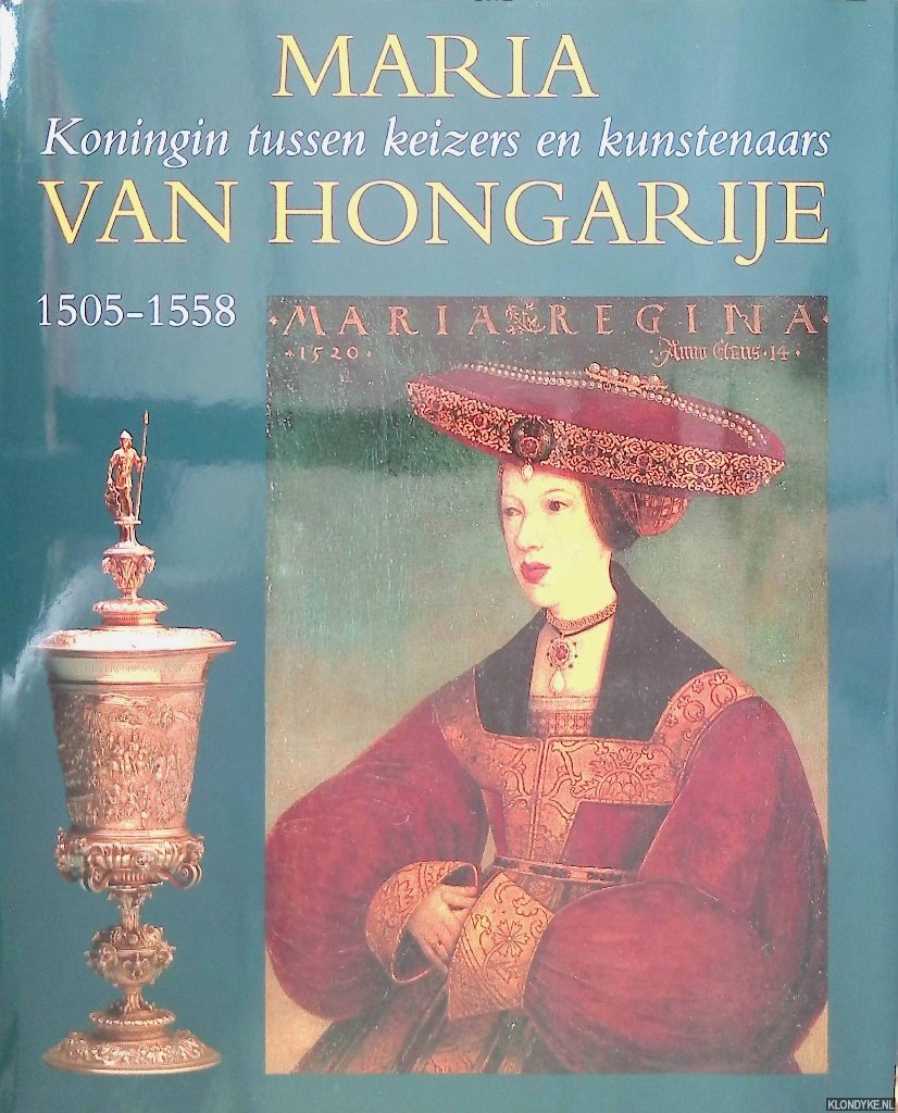 Boogert, Bob van den & Jacqueline Kerkhoff - Maria van Hongarije. Koningin tussen keizers en kunstenaars 1505-1558
