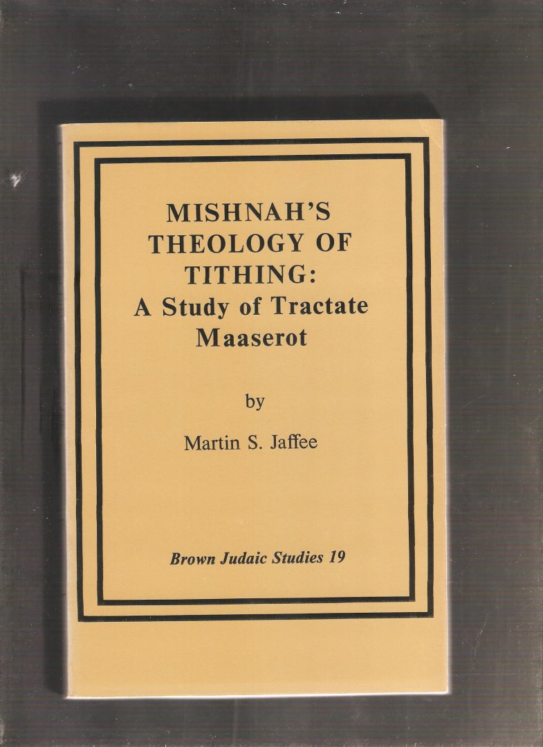 Jaffee, Martin S. - Mishnah's Theology of Tithing: A Study of Tractate Maaserot