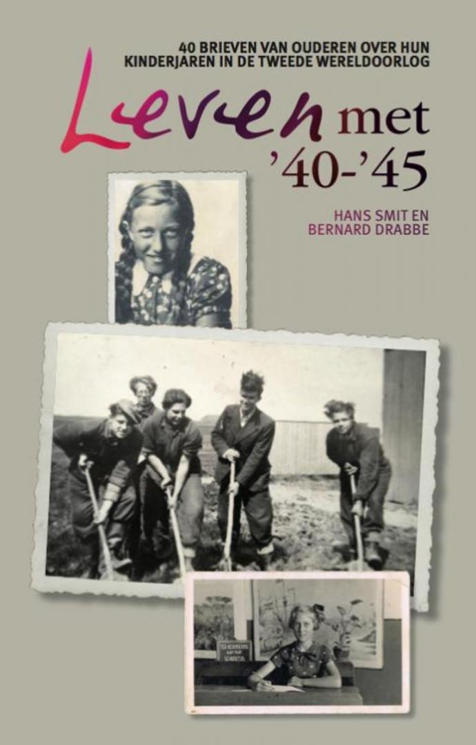 Smit, Hans; Drabbe, Bernard - Leven met 40-45 - 40 brieven van ouderen over hun kinderjaren in de Tweede Wereldoorlog