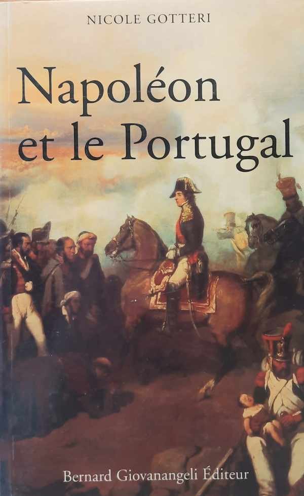 GOTTERI Nicole - Napoléon et le Portugal