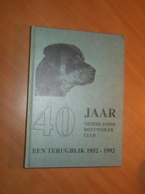 Voogt, Pieterjan - 40 jaar Nederlandse Rottweilerclub. Een terugblik 1952-1992.