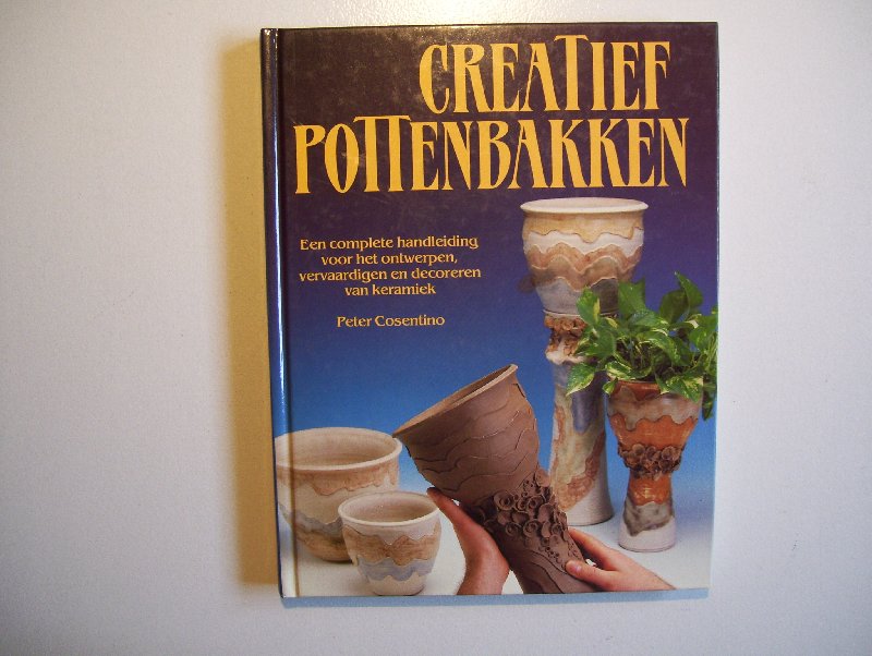 Cosentino, Peter - Creatief pottenbakken - een conmplete handleiding voor het ontwerpen, vervaardigen en decoreren van keramiek Cosentino, Peter - Creatief pottenbakken - een conmplete handleiding voor het ontwerpen, vervaardigen en decoreren van keramiek
