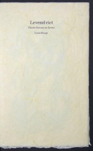 Bunge, Lucas. - Levend riet. Claude Debussy en Syrinx.