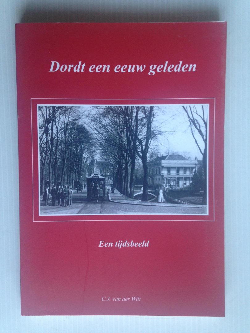 Wilt, C.J.van der - Dordt een eeuw geleden, een tijdsbeeld