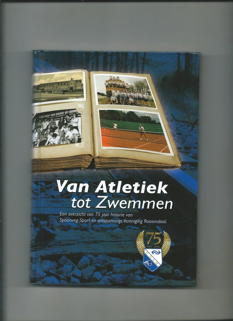 Rutten, Adriaan - Van Atletiek tot zwemmen - een overzicht van de 75 jaar historie van Spoorweg Sport en Ontspannings Vereniging Roosendaal