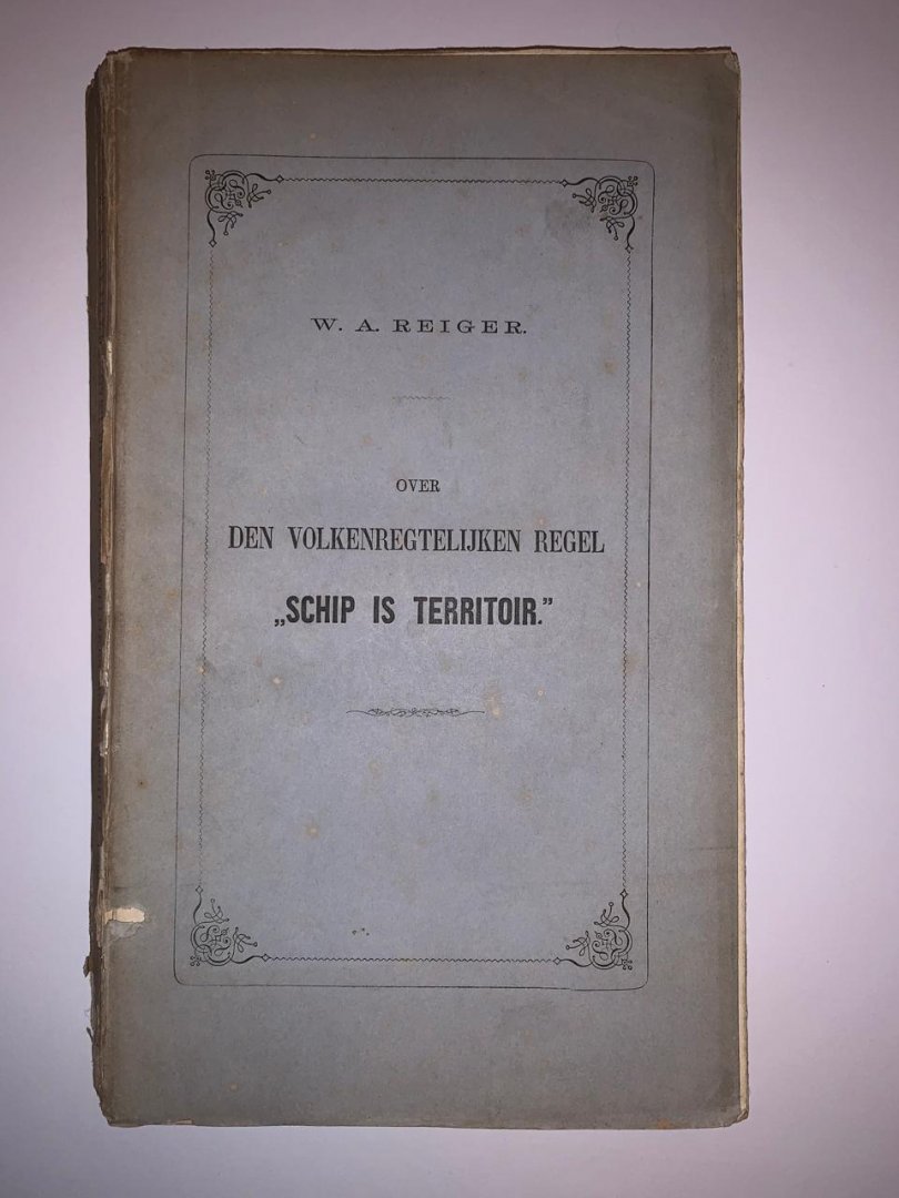 W.A. Reiger - Over den volkenregtelijken regel "Schip is Territoir"