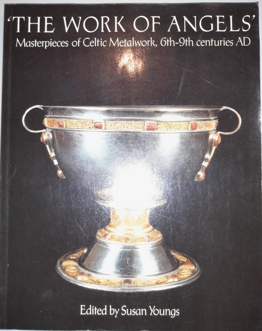 Youngs, Susan (editor) - The work of Angels - Masterpieces of Celtic Metalwork, 6th-9th centuries A.D.