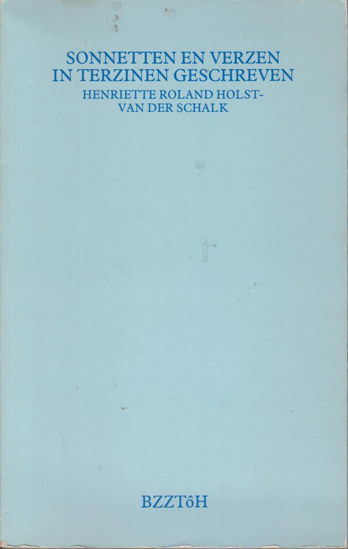 Roland Holst - van der Schalk (Noordwijk, 24 december 1869 - Amsterdam, 21 november 1952), Henriette Goverdine Anna - Sonetten en verzen in terzinen geschreven