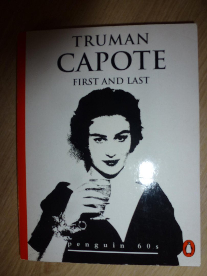 Capote, Truman - First and last Published on the occasion of Penguin's 60th anniversary