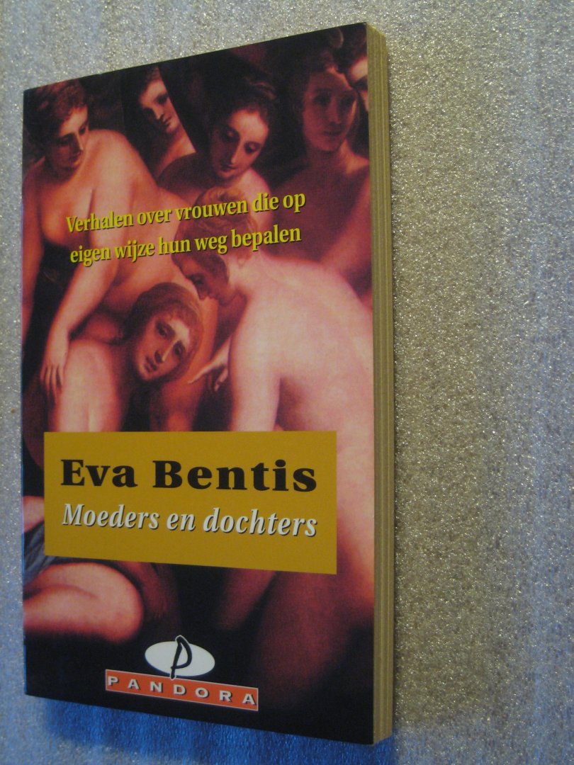 Bentis, Eva - Moeders en dochters / Verhalen over vrouwen die op eigen wijze hun weg bepalen