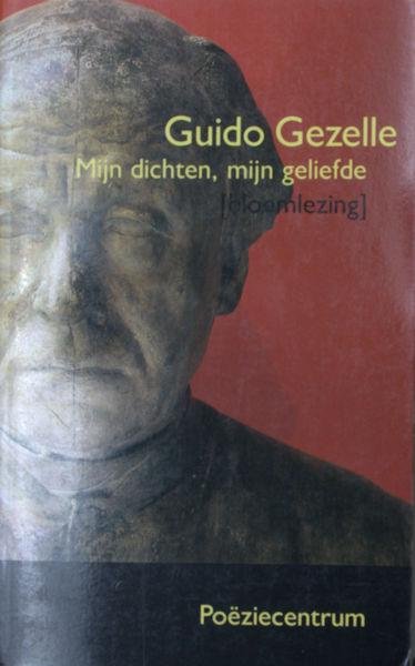 Gezelle, Guido. - Mijn dichten, mijn geliefde. Een keuze uit de poëzie van Guido Gezelle.