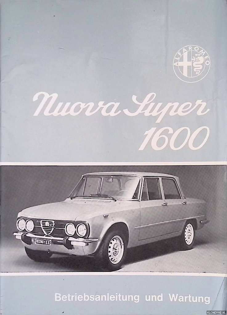 Alfa Romeo Werke - Alfa Romeo Giulia Nuova Super 1600: Betriebsanleitung und Wartung