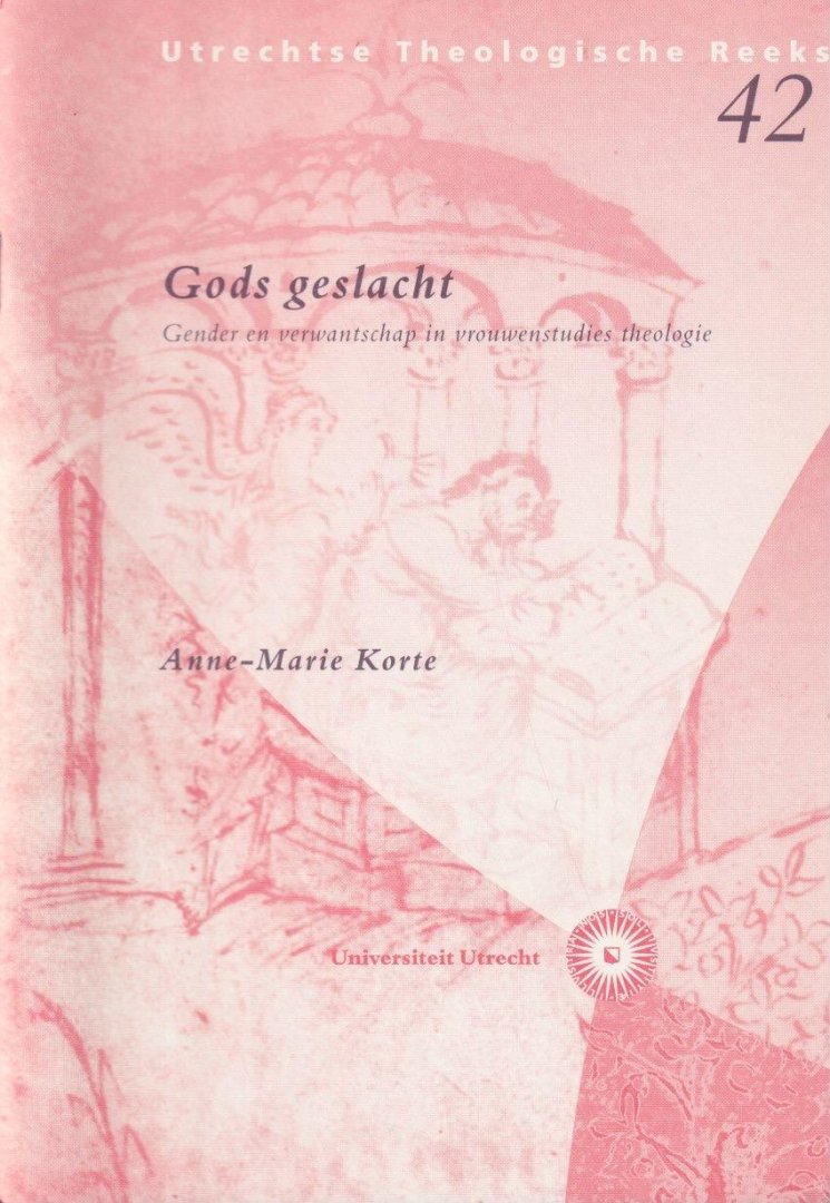 Korte, A. M. - Gods geslacht. Gender en verwantschap in vrouwenstudies theologie