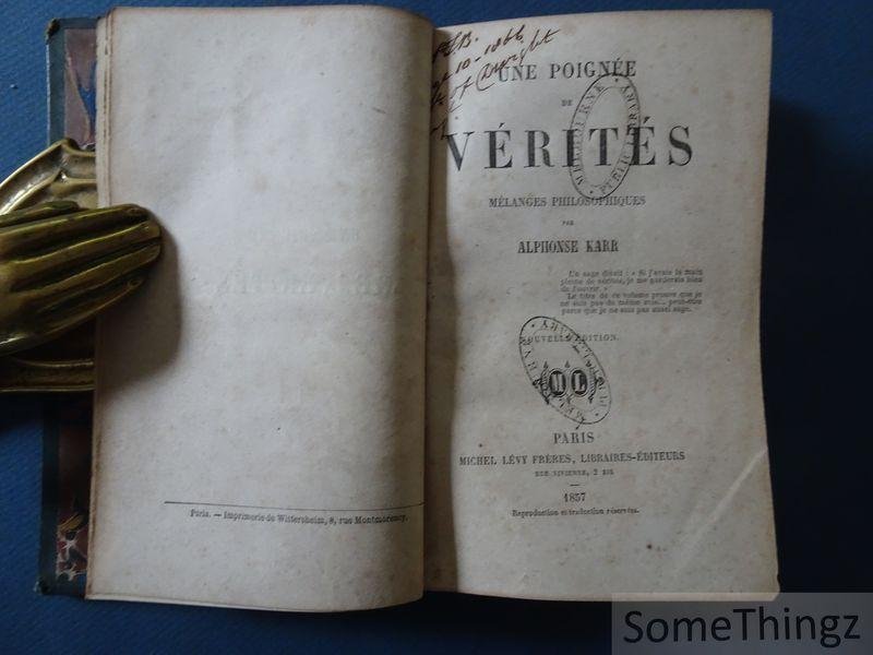 Alphonse Karr - Une poignée de vérités. Mélanges philosophiques.