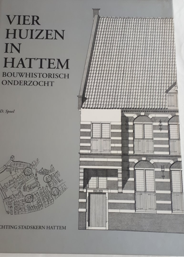SPOEL, D. - Vier huizen in Hattem bouwhistorisch onderzocht