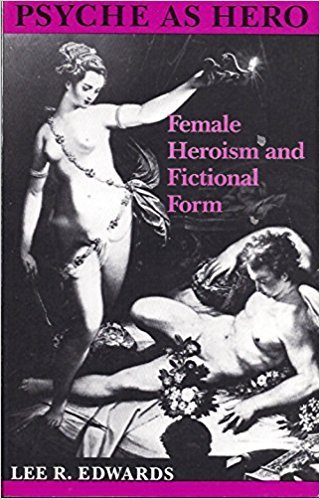 Edwards, Lee R - Psche as hero. Female heroism and fictional form