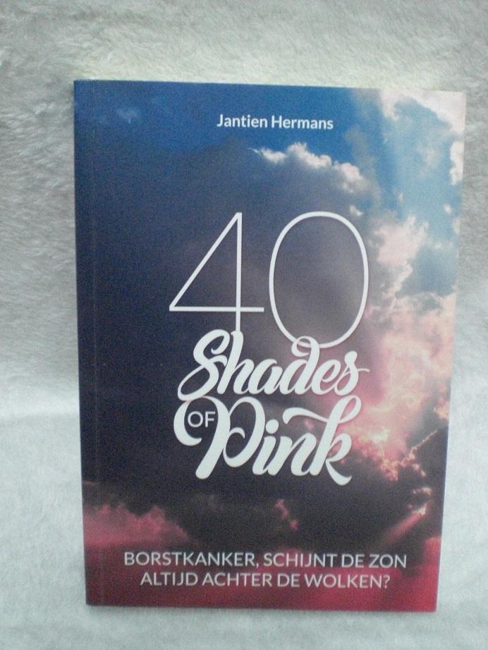 Jantien Hermans - 40 Shades of Pink Borstkanker, schijnt de zon altijd achter de wolken?