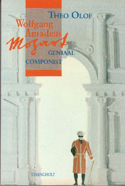 Olof, Theo - Wolfgang Amadeus Mozart; Geniaal Componist