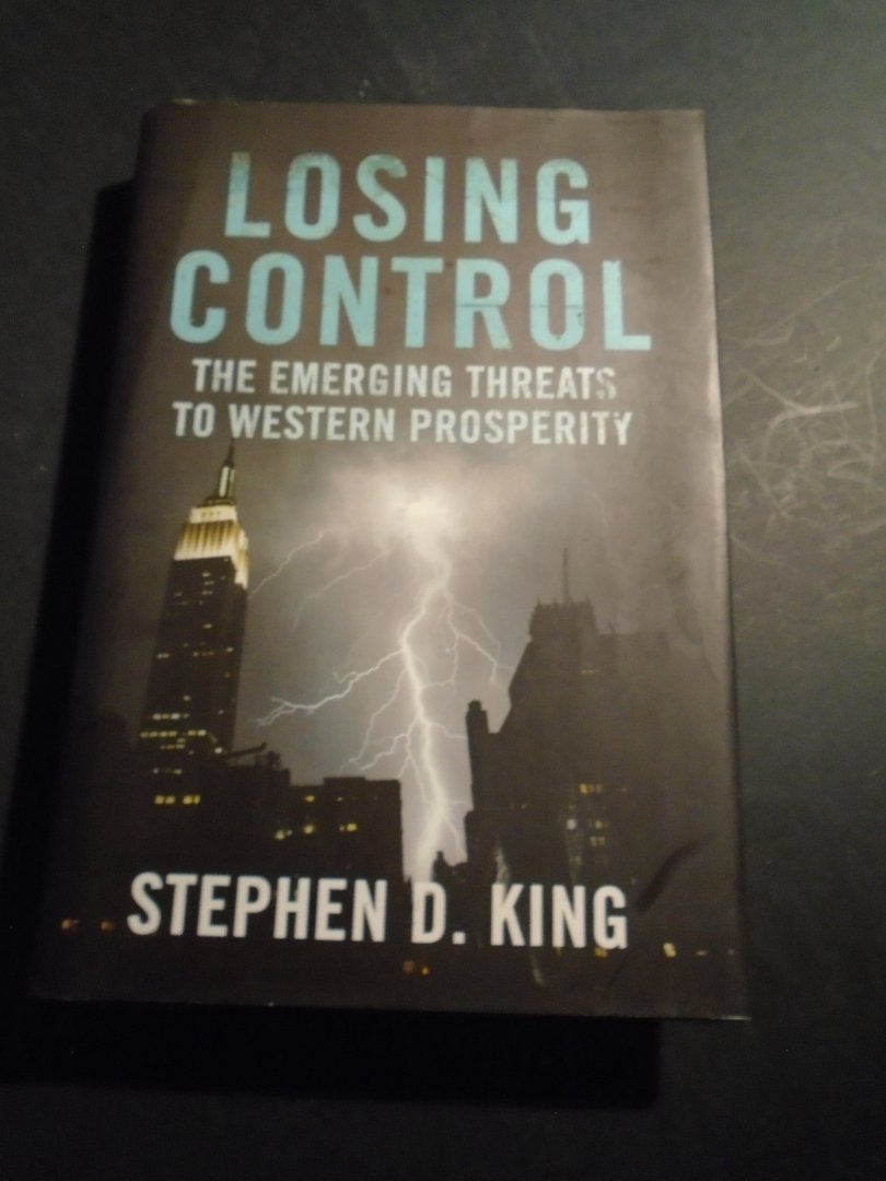 King, Stephen, D - Losing Control. The emerging Threats to Western Prosperity. Intellectually stimulating and excellently written.