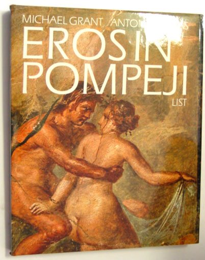 Grant, Michael/Antonia Mulas - Eros in Pompeji. Das Geheimkabinett des Museums von Neapel.