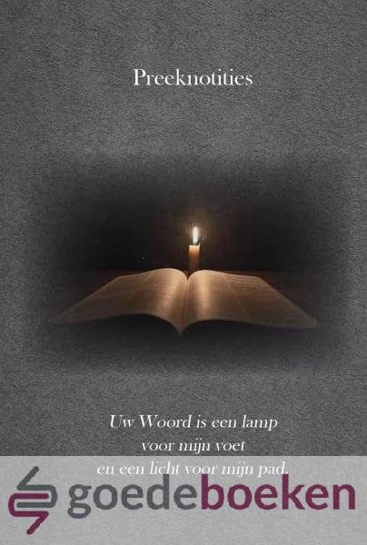 , - Preeknotities *nieuw* --- Uw Woord is een lamp voor mijn voet en een licht voor mijn pad.