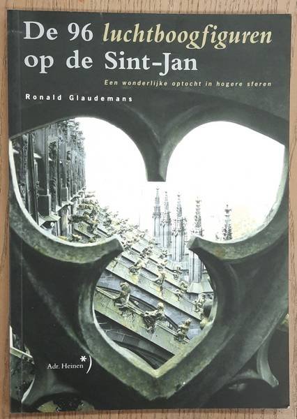 GLAUDEMANS, RONALD. - De 96 luchtboogfiguren op de Sint-Jan. Een wonderlijke optocht in hogere sferen.