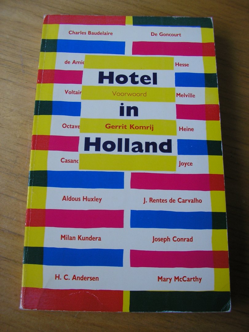 Stipriaan, René van (samenst) Gerrit Komrij; Baudelaire; Melville; Huxley; Hans Christian Andersen e.v.a. - Hotel in Holland