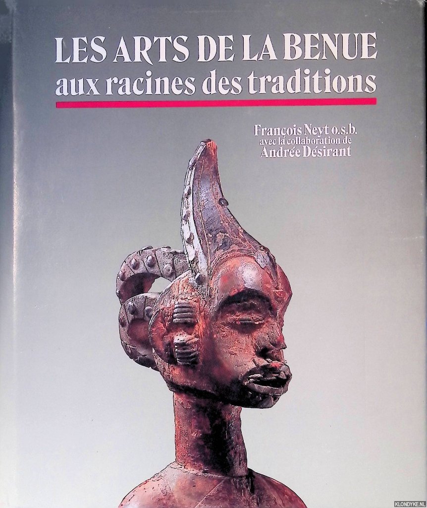 Neyt, François - Arts de la Benue: Aux racines des traditions: Nigeria