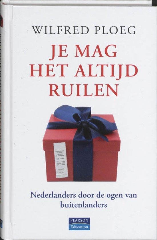 Ploeg, Wilfred - Je mag het altijd ruilen / Nederlanders door de ogen van buitenlanders