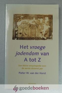 Horst, Pieter W. van der - Het vroege Jodendom van A tot Z --- Een kleine encyclopedie over de eerste duizend jaar