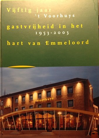 Hellendoorn, Joke / Hellendoorn, Erik - Vijftig jaar gastvrijheid in het hart van Emmeloord. 't Voorhuys 1953-2003