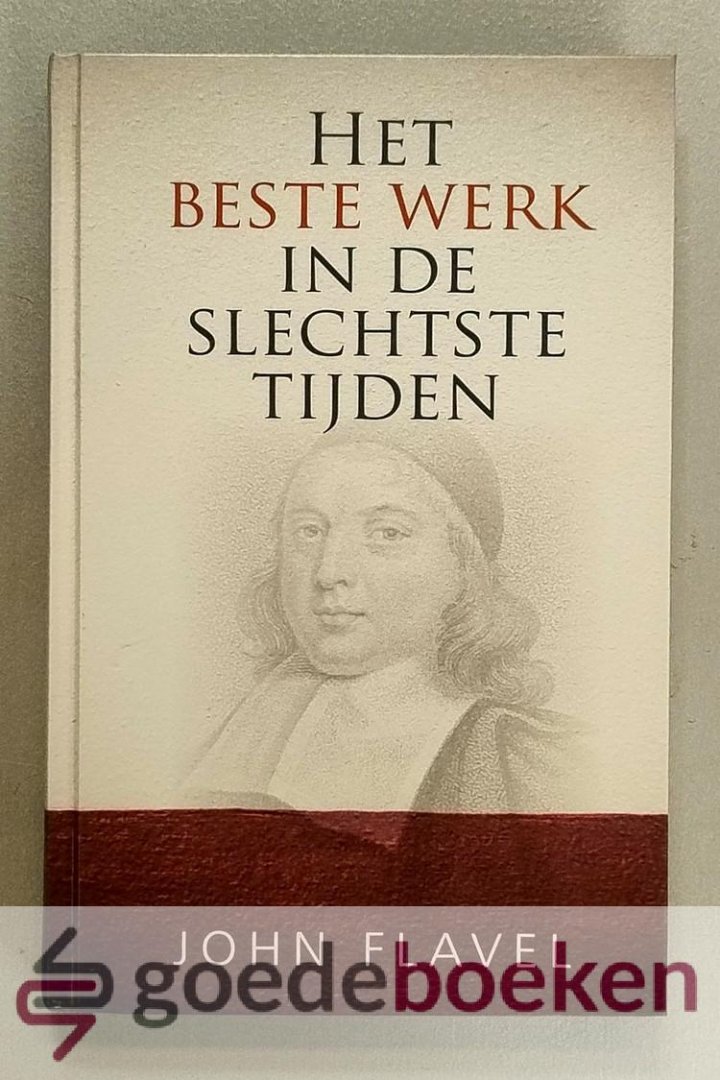 Flavel, John - Het beste werk in de slechtste tijden